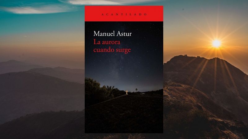 El ojo crítico - La aurora cuando surge, de Manuel Astur - 05/04/22 - escuchar ahora