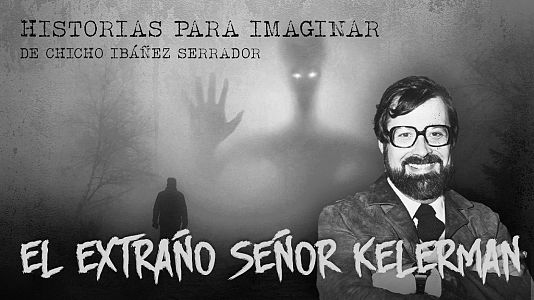 Historias para imaginar - Historias para imaginar - El extraño señor Kelerman