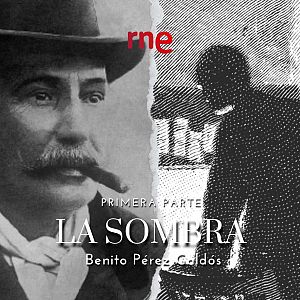 La sombra - La sombra, de Benito Pérez Galdós - Primera parte - Escuchar ahora