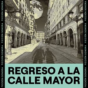 Ficción sonora - Ficción sonora - Regreso a la Calle Mayor - 02/06/22 - Escuchar ahora