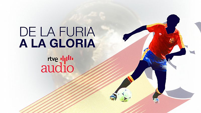 De la furia a la gloria - Avance: Viaja con la Roja a través del tiempo - Escuchar ahora