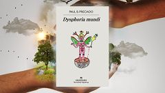 El ojo crítico - Paul B. Preciado, Dysphoria mundi