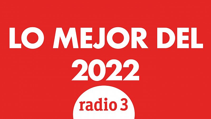 En Radio 3 - Lo Mejor Del Ao 2022 - 31/12/22 - escuchar ahora