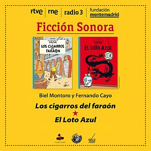 Ficción sonora - Ficción sonora - Las aventuras de Tintín: 'Los cigarros del faraón / El loto azul' - 26/01/23 - escuchar ahora