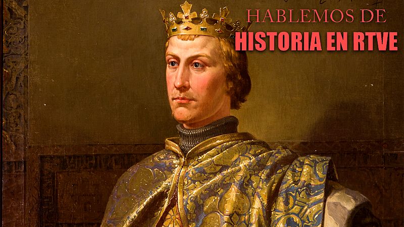 Hablemos de historia en RTVE - Pedro I de Castilla - Escuchar ahora
