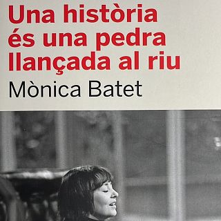Una història és una pedra llançada al riu. Mònica Batet