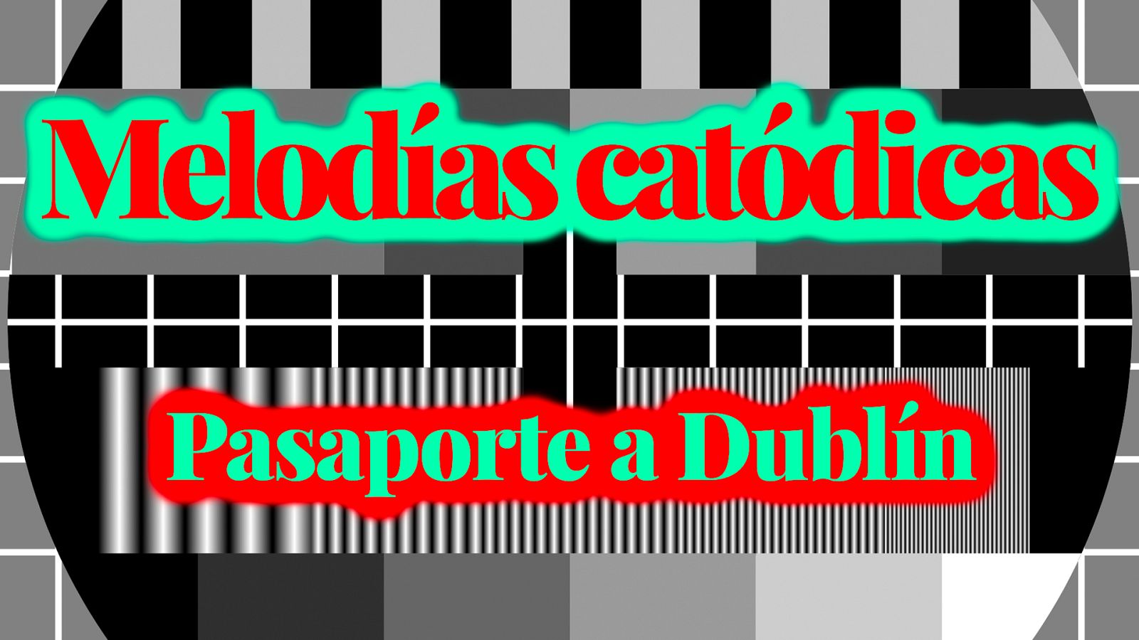 Melodías catódicas - Pasaporte a Dublín - Escuchar ahora