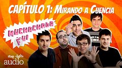 Muchachada Fui - Capítulo 1: Mirando a Cuenca