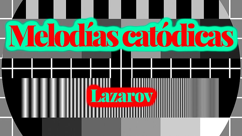 Melodías catódicas - Lazarov - Escuchar ahora