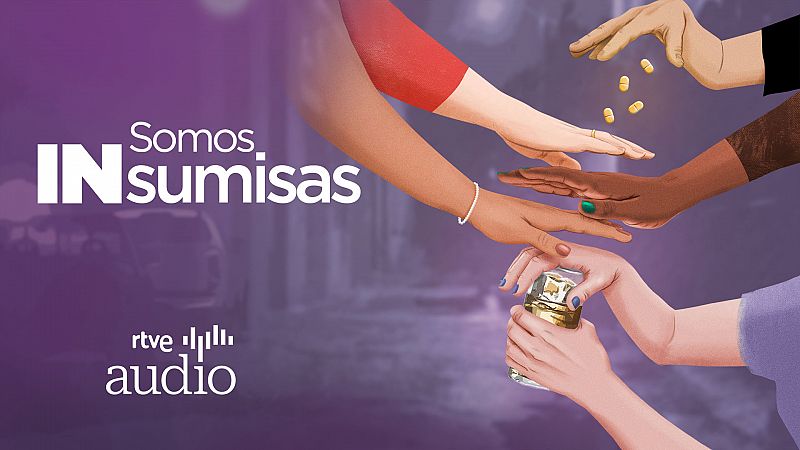 Somos INsumisas - Un podcast sobre la sumisin qumica como medio de agresin sexual - Escuchar ahora