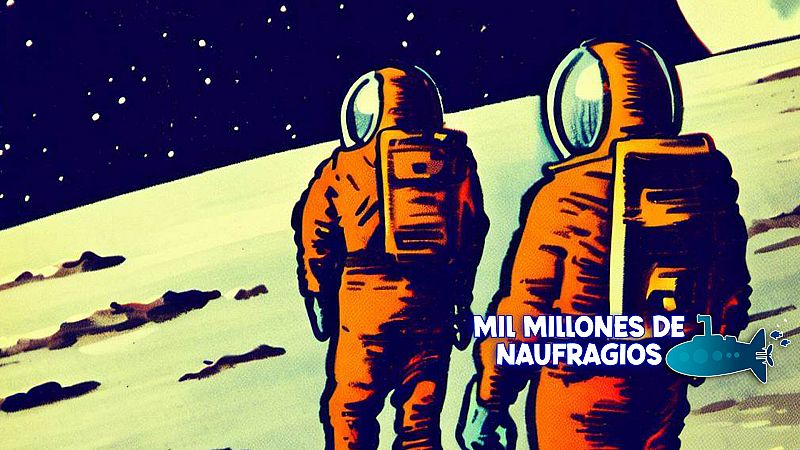 Mil millones de naufragios - Episodio 17 - Odisea en el espacio - Escuchar ahora