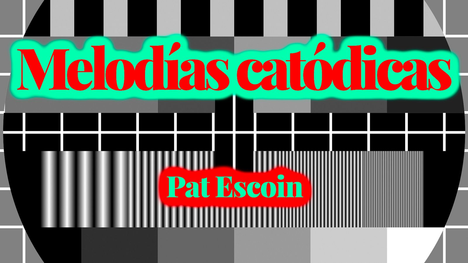Melodías catódicas - Pat Escoin - Escuchar ahora