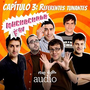 Muchachada Fui - Muchachada Fui - Capítulo 3: Referentes tunantes - Escuchar ahora