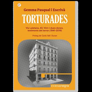 Torturades. Gemma Pasqual. Via Laietana, 43