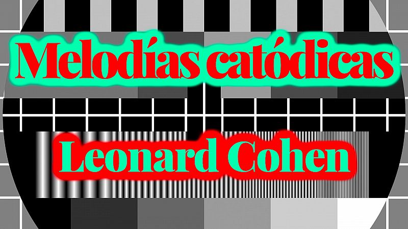 Melodías catódicas - Leonard Cohen - Escuchar ahora