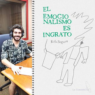 El emocionalismo es ingrato (Rafa Segura)