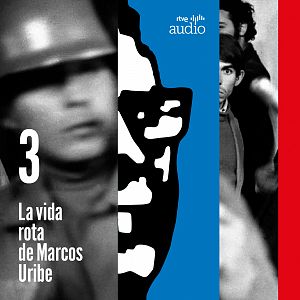 La vida rota de Marcos Uribe - Capítulo 3 - La vida rota de Marcos Uribe: El teniente de ojos verdes - Escuchar ahora