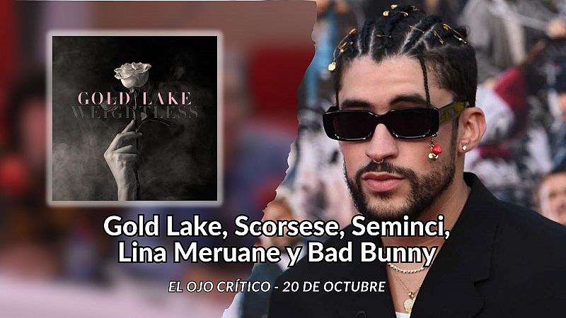 El ojo crítico - Gold Lake, Scorsese, SEMINCI, Lina Meruane y Bad Bunny - Escuchar ahora