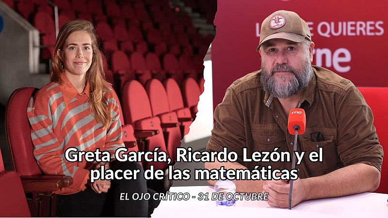 El ojo crítico - Greta García, Ricardo Lezón y el placer de las matemáticas - Escuchar ahora