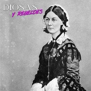 Diosas y rebeldes - Diosas y rebeldes - Florence Nightingale, La dama de la lámpara - Escuchar ahora