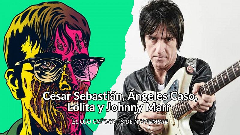 El ojo crítico - César Sebastián, Ángeles Caso, Lolita y Johnny Marr - Escuchar ahora