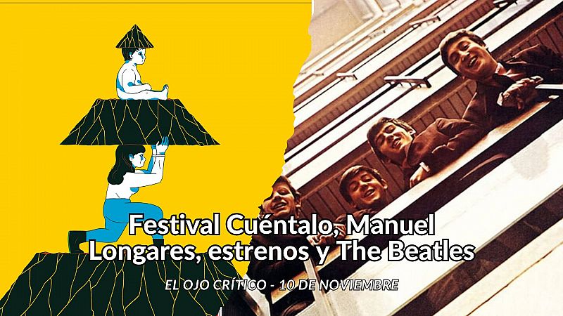 El ojo crítico - Festival Cuéntalo, Manuel Longares, estrenos y The Beatles - Escuchar ahora