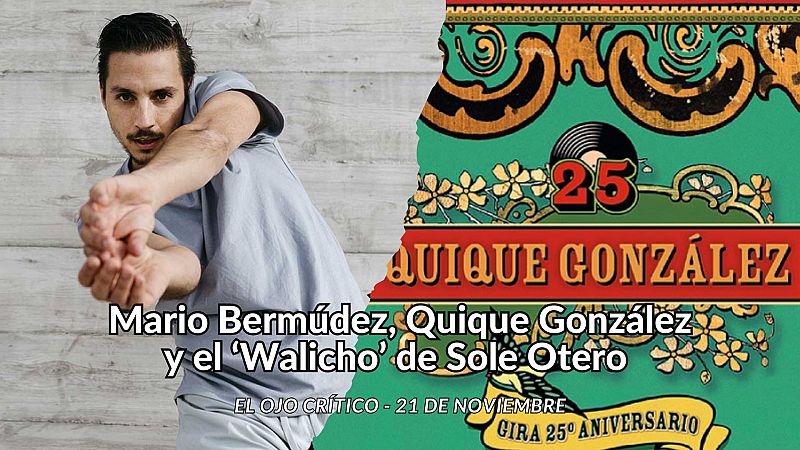 El ojo crítico - Mario Bermúdez, Quique González y el 'Walicho' de Sole Otero - Escuchar ahora