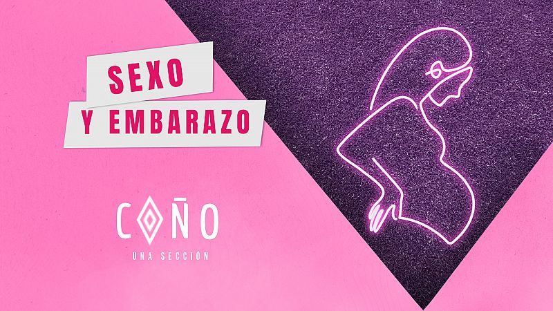 Coño, una sección | Sexo en el embarazo: tabús y mitos - Escuchar ahora