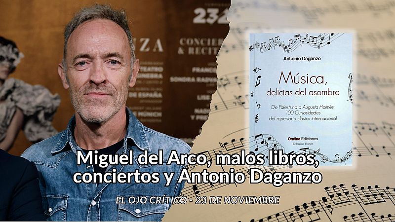 El ojo crítico - Miguel del Arco, malos libros, conciertos y Antonio Daganzo - Escuchar ahora