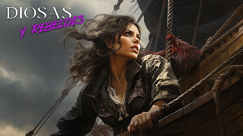 Diosas y rebeldes - Anne Bonny, la primera mujer pirata - Escuchar ahora