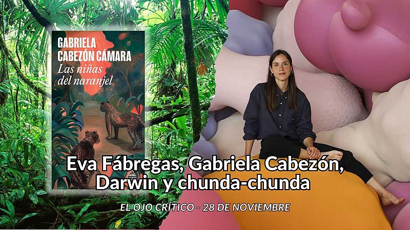 El ojo crítico - Eva Fàbregas, Gabriela Cabezón, Darwin y chunda-chunda - Escuchar ahora