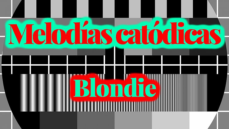 Melodías catódicas - Blondie - Escuchar ahora