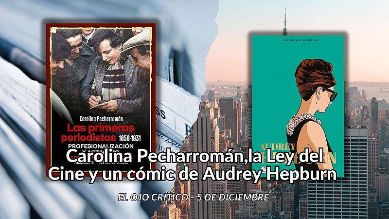 El ojo crítico - Carolina Pecharromán, la Ley del Cine y Audrey Hepburn - Escuchar ahora