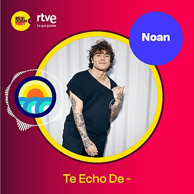 Canciones Benidorm Fest - \"Te Echo De -\" de Noan - Escuchar ahora