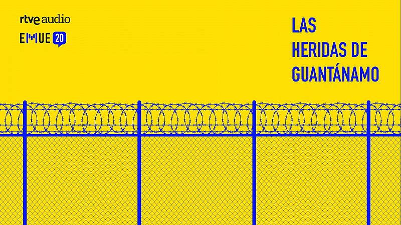 Esto merece una explicación - Las heridas de Guantánamo - Escuchar ahora