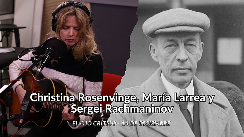 El ojo crítico - Christina Rosenvinge, María Larrea y Sergei Rachmaninov - Escuchar ahora