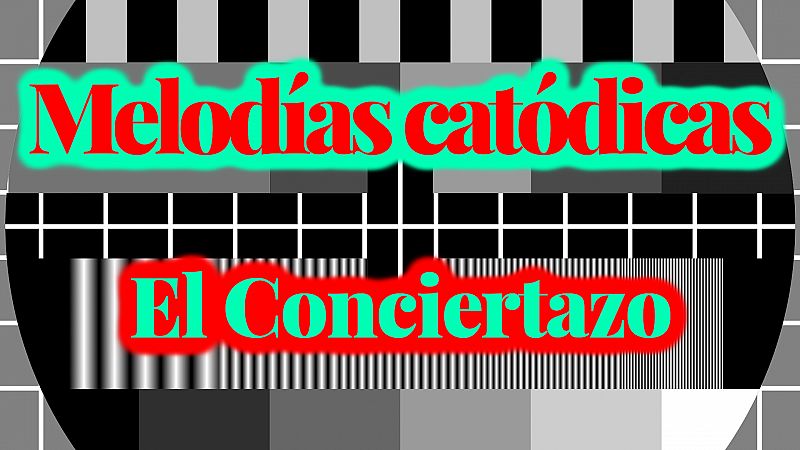 Melodías catódicas - El Conciertazo - Escuchar ahora