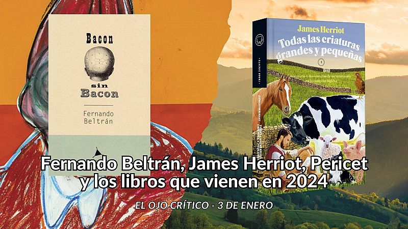 El ojo crítico - Fernando Beltrán, James Herriot, Pericet y los libros de 2024 - Escuchar ahora