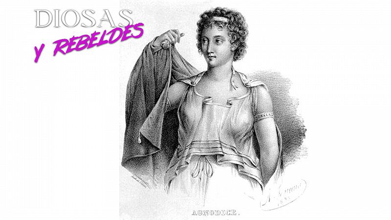 Diosas y rebeldes - Agnódice, la primera ginecóloga oficial de la historia - Escuchar ahora