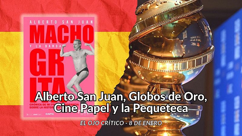 El ojo crítico - Alberto San Juan, Globos de Oro, Cine Papel y la Pequeteca - Escuchar ahora