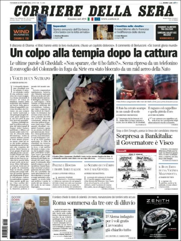 "Un disparo en la cabeza tras la captura", titula el italiano 'Corriere della Sera" y publica dos imágenes de Gadafi. En el centro, a media columna, una del dictador tiroteado y otra más pequeña de cuando fue capturado y todavía era capaz de andar.