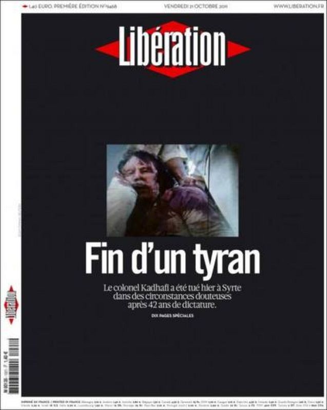  Portada en negro con letras blancas del francés 'Libération' "El fin de un tirano", el mismo titular que el 'The Independent'. Y añade: "El coronel Gadafi murió ayer asesinado en Sirte en circunstancias dudosas después de 42 años de dictadura. 