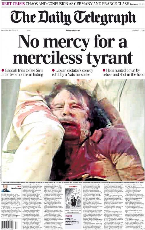 "No hay piedad para un tirano despiadado". Así anuncia 'The Daily Telegraph' la muerte de Gadafi. Titular que acompaña a la imagen del dictador ensangrentado, una fotografía elegida también por 'The Sun', 'The Guardian'