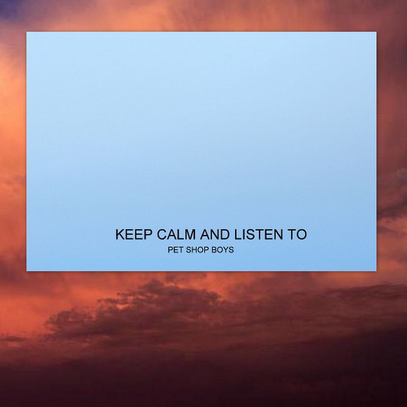 Mensaje: keep calm and listen to Pet Shop Boys