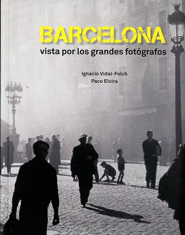 Portada del libro 'Barcelona vista por los grandes fotógrafos', de Paco Elvira e Ignacio Vidal Folch