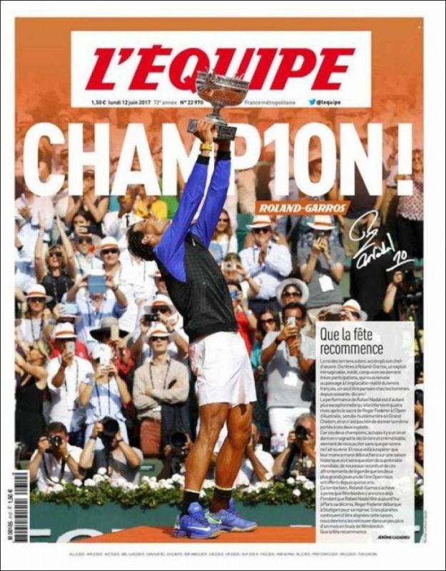 El diario francés L'Equipe titula con un juego en la palabra "Champion", al que sustituye la i y la o por un 10 que simbolza su décimo título de Roland Garros.