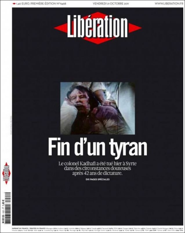 Portada en negro con letras blancas del francés 'Libération' "El fin de un tirano", el mismo titular que el 'The Independent'. Y añade: "El coronel Gadafi murió ayer asesinado en Sirte en circunstancias dudosas después de 42 años de dictadura.