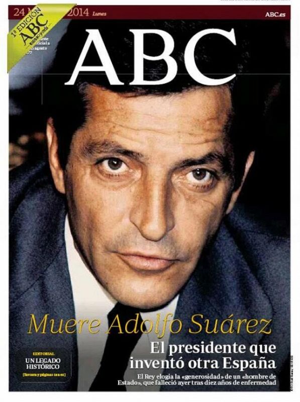 'ABC' dedica íntegra su portada a Suárez con una imagen que ocupa toda la primera página, el diario titula "Muere el presidente que inventó otra España. El rey elogia la generosidad de un hombre de Estado". 