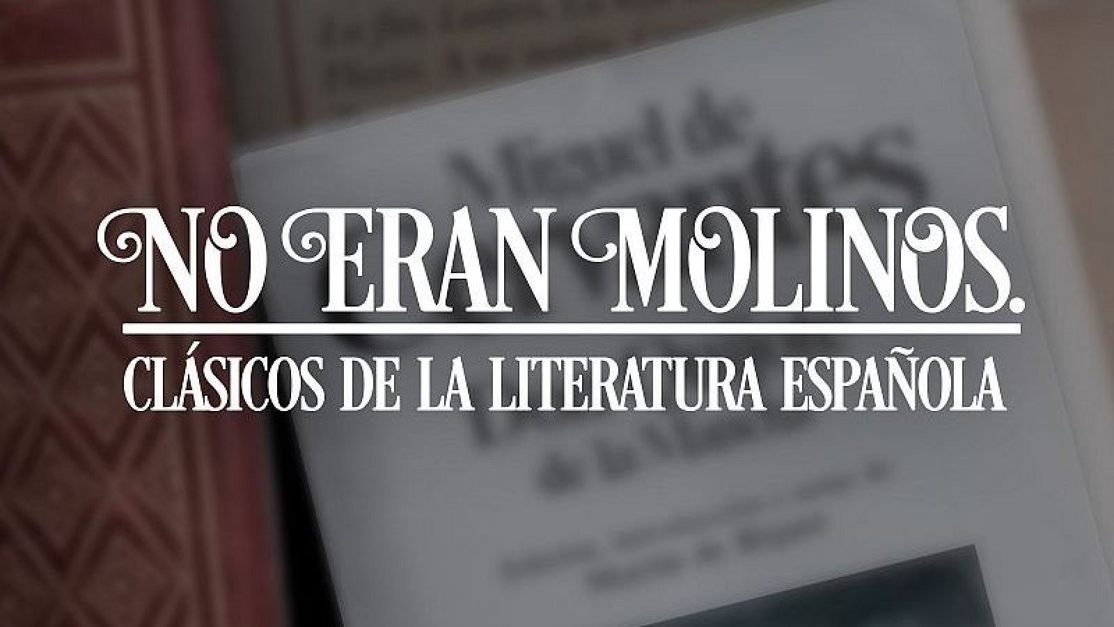 'No eran molinos. Clásicos de la Literatura Española'