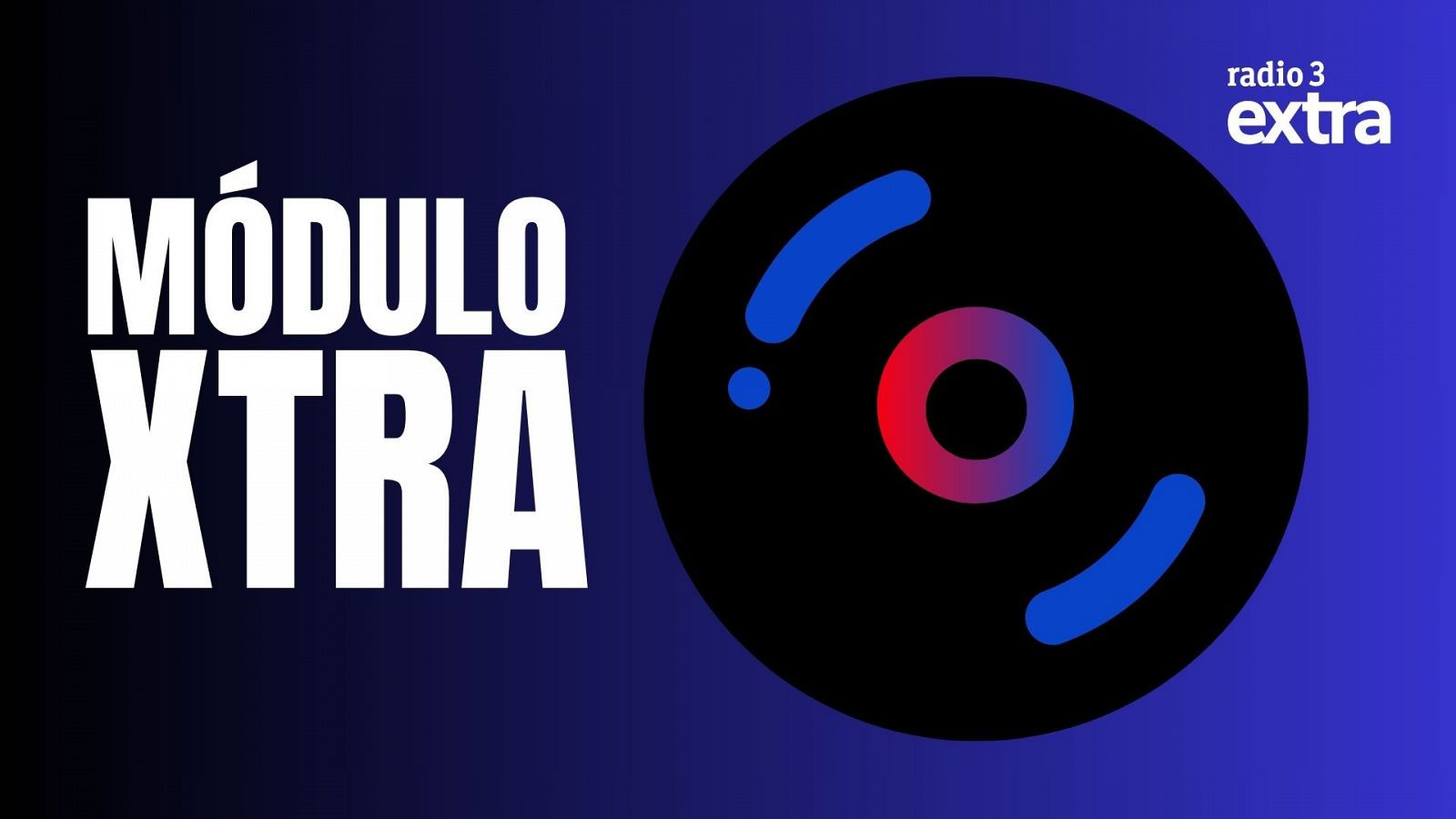 Anuncio del nuevo programa "Módulo Xtra" en Radio 3 Extra.  Imagen con el título y un vinilo.